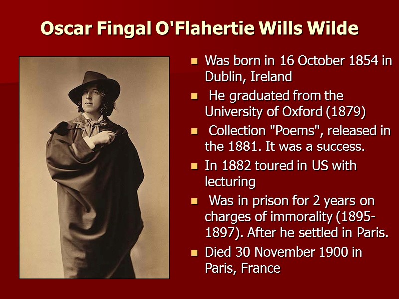 Oscar Fingal O'Flahertie Wills Wilde  Was born in 16 October 1854 in Dublin,